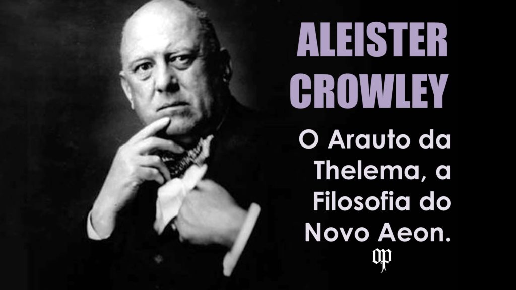 Aleister Crowley - O Arauto da Thelema, a Filosofia do Novo Aeon