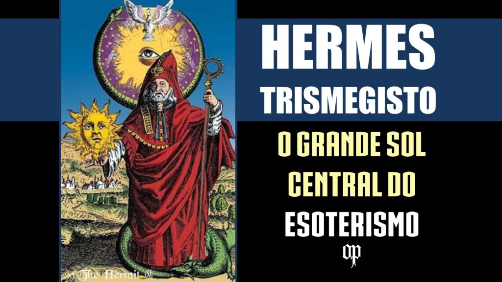 Hermes Trismegisto - O Grande Sol Central do Esoterismo e do Ocultismo da Alquimia da Astrologia