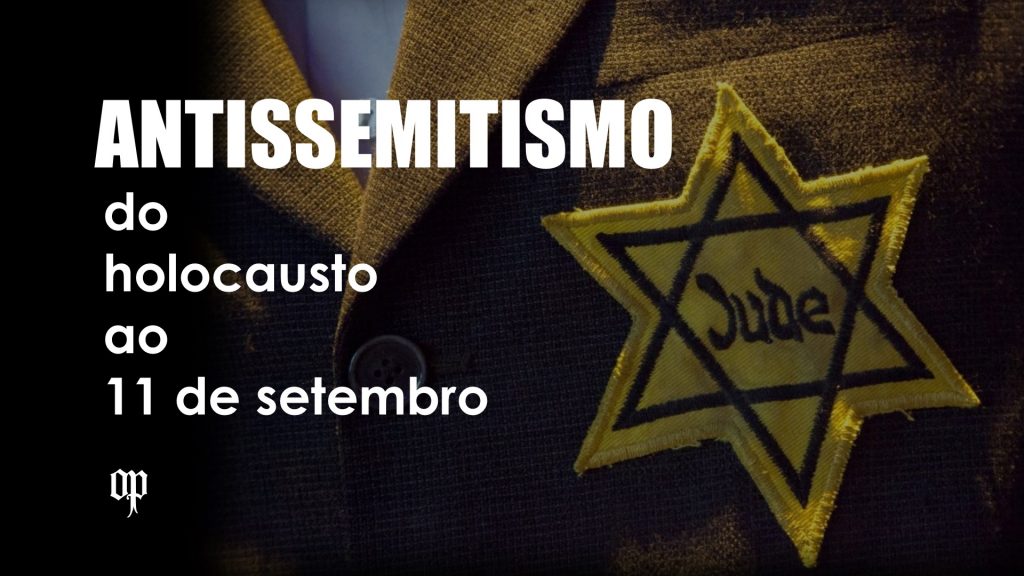 antissemitismo-o-que-e-do holocausto-ao-11-de-setembro