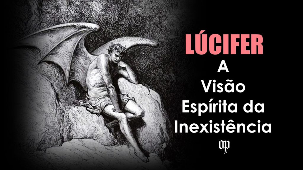 Lúcifer A Visão Espírita da Inexistência
