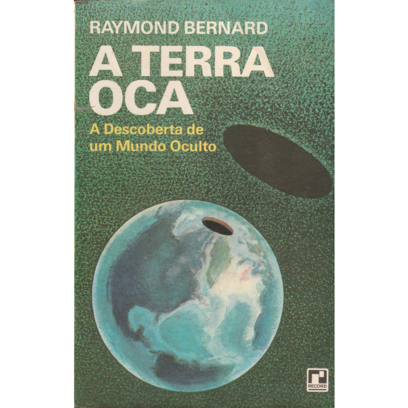 Capa do livro "A Terra Oca" de Raymond Bernard, destacando teorias sobre um mundo oculto no interior da Terra.