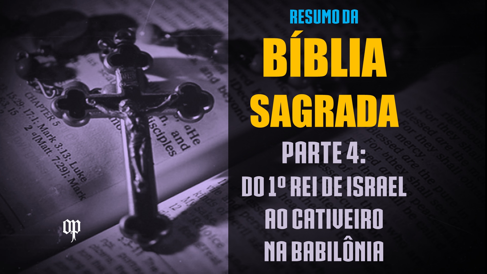 Resumo da Bíblia Sagrada - Parte 4 - Do 1º Rei de Israel ao Cativeiro na Babilônia