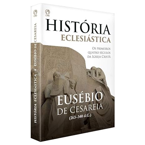 Sugestão de Leitura História Eclesiástica de Eusébio de Cesareia