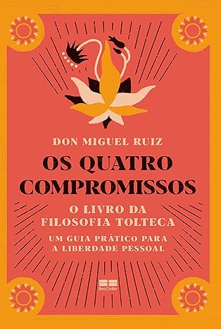 Capa do livro “Os Quatro Compromissos” de Don Miguel Ruiz, guia tolteca para alcançar a verdadeira liberdade pessoal por meio do autoconhecimento espiritual.